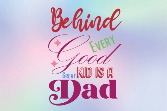 Behind Every Good Kid is a Great Dad Svg