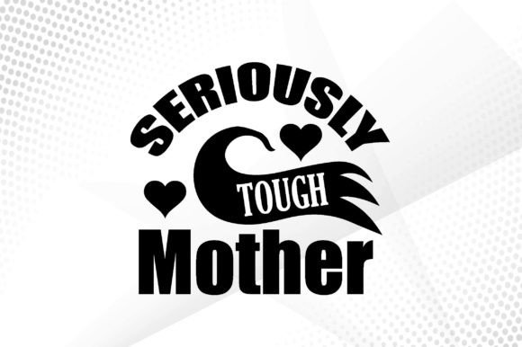 Seriously Tough Mother Svg