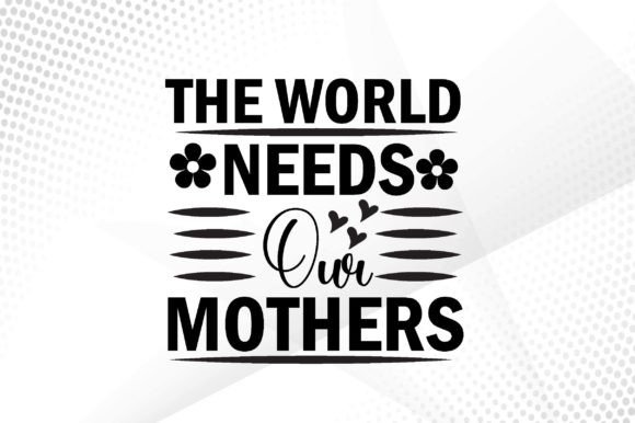 The World Needs Our Mothers Svg